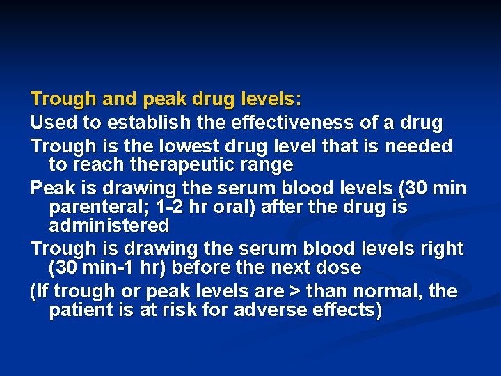 Trough and peak drug levels: Used to establish the effectiveness of a drug Trough