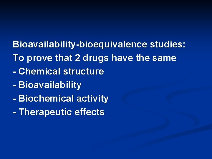 Bioavailability-bioequivalence studies: To prove that 2 drugs have the same - Chemical structure -