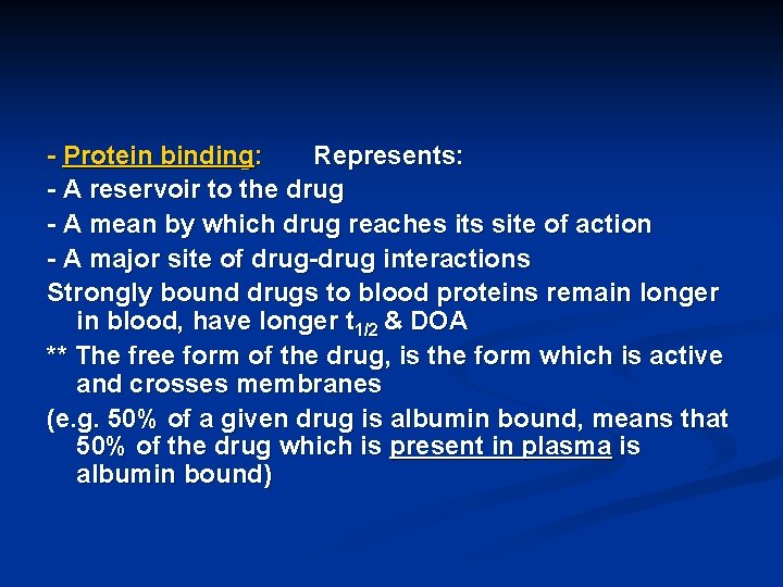 - Protein binding: Represents: - A reservoir to the drug - A mean by