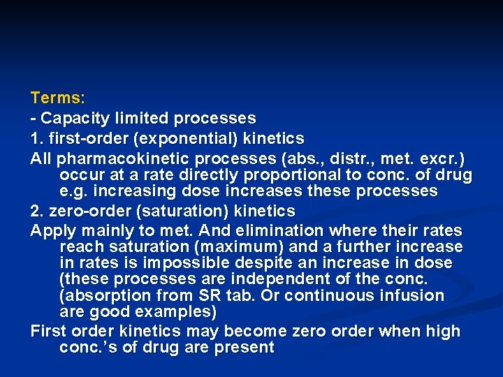 Terms: - Capacity limited processes 1. first-order (exponential) kinetics All pharmacokinetic processes (abs. ,