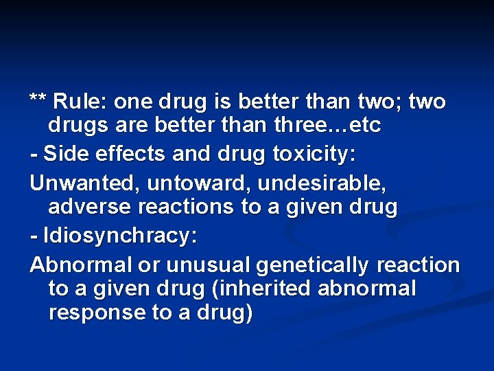 ** Rule: one drug is better than two; two drugs are better than three…etc