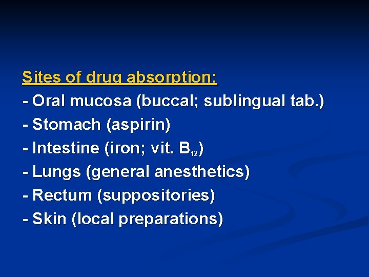Sites of drug absorption: - Oral mucosa (buccal; sublingual tab. ) - Stomach (aspirin)