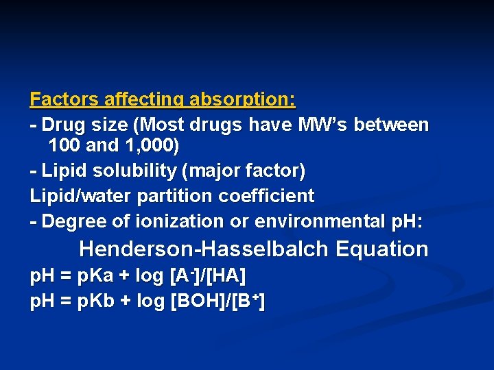 Factors affecting absorption: - Drug size (Most drugs have MW’s between 100 and 1,