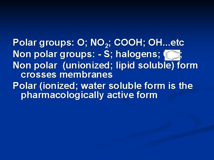 Polar groups: O; NO 2; COOH; OH. . . etc Non polar groups: -