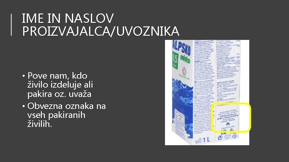 IME IN NASLOV PROIZVAJALCA/UVOZNIKA • Pove nam, kdo živilo izdeluje ali pakira oz. uvaža