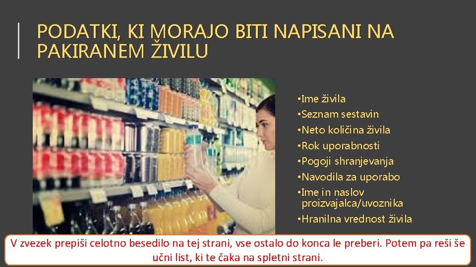 PODATKI, KI MORAJO BITI NAPISANI NA PAKIRANEM ŽIVILU • Ime živila • Seznam sestavin