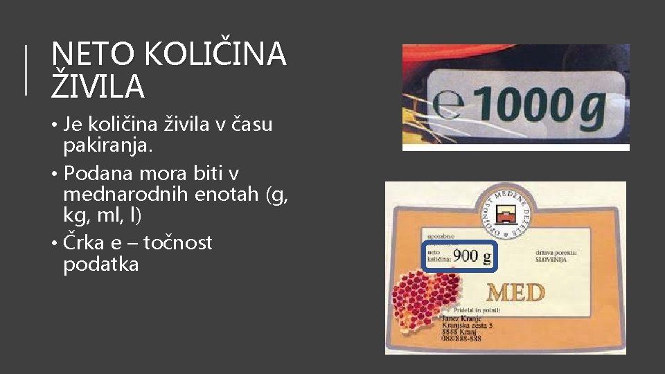 NETO KOLIČINA ŽIVILA • Je količina živila v času pakiranja. • Podana mora biti