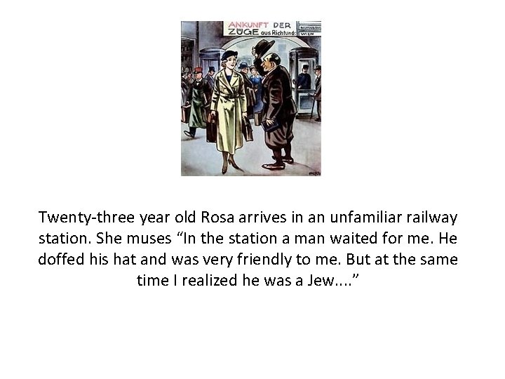 Twenty-three year old Rosa arrives in an unfamiliar railway station. She muses “In the