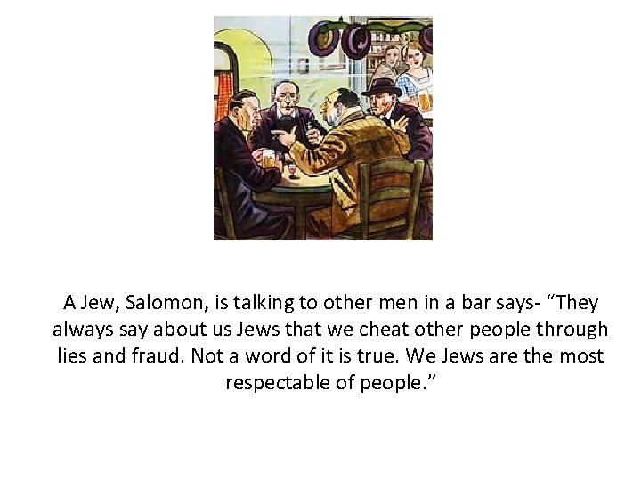 A Jew, Salomon, is talking to other men in a bar says- “They always