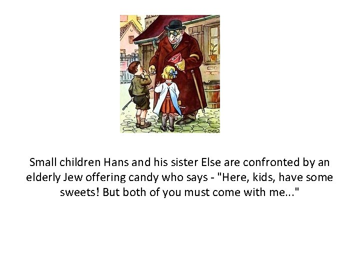 Small children Hans and his sister Else are confronted by an elderly Jew offering