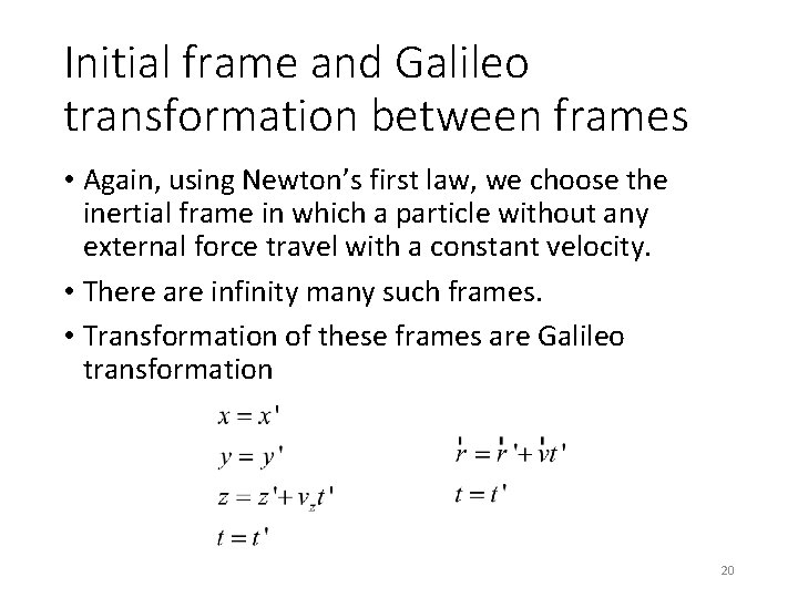 Initial frame and Galileo transformation between frames • Again, using Newton’s first law, we