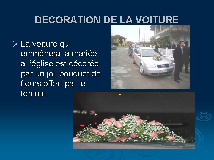 DECORATION DE LA VOITURE Ø La voiture qui emmènera la mariée a l’église est