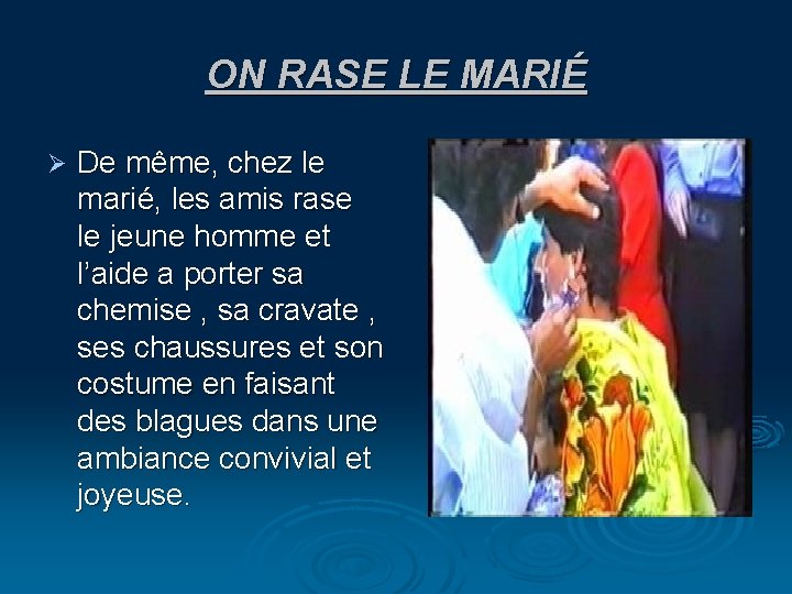 ON RASE LE MARIÉ Ø De même, chez le marié, les amis rase le