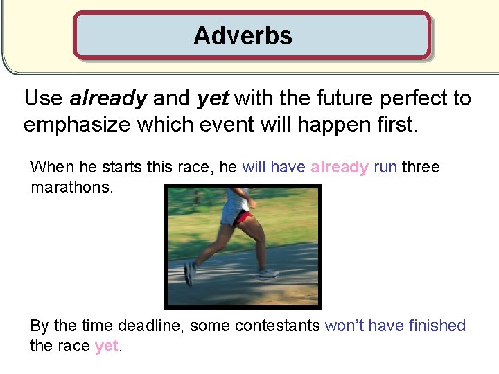 Adverbs Use already and yet with the future perfect to emphasize which event will