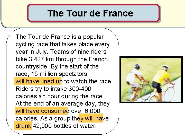 The Tour de France is a popular cycling race that takes place every year