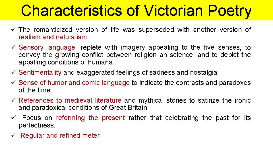 Characteristics of Victorian Poetry ü The romanticized version of life was superseded with another