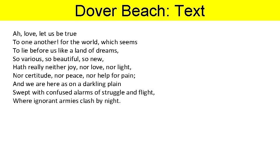 Dover Beach: Text Ah, love, let us be true To one another! for the