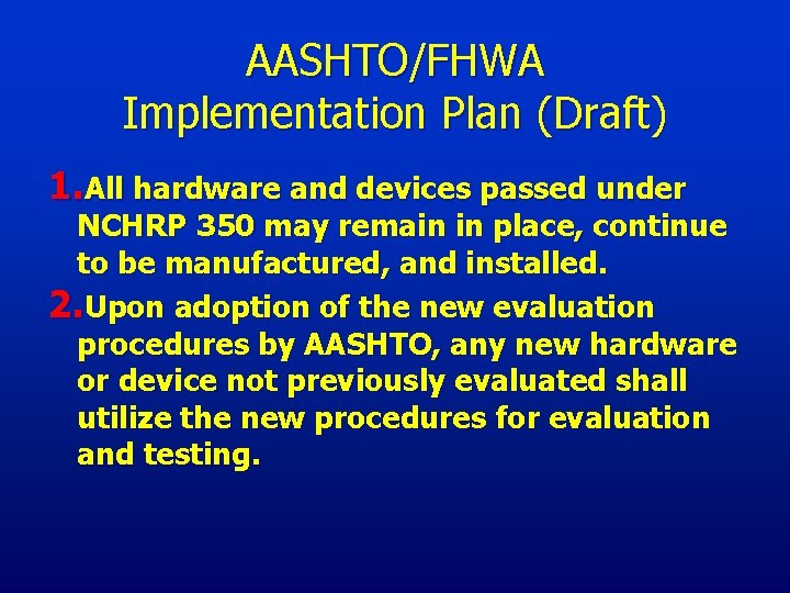 AASHTO/FHWA Implementation Plan (Draft) 1. All hardware and devices passed under NCHRP 350 may