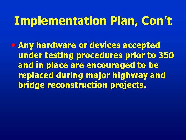 Implementation Plan, Con’t Any hardware or devices accepted under testing procedures prior to 350