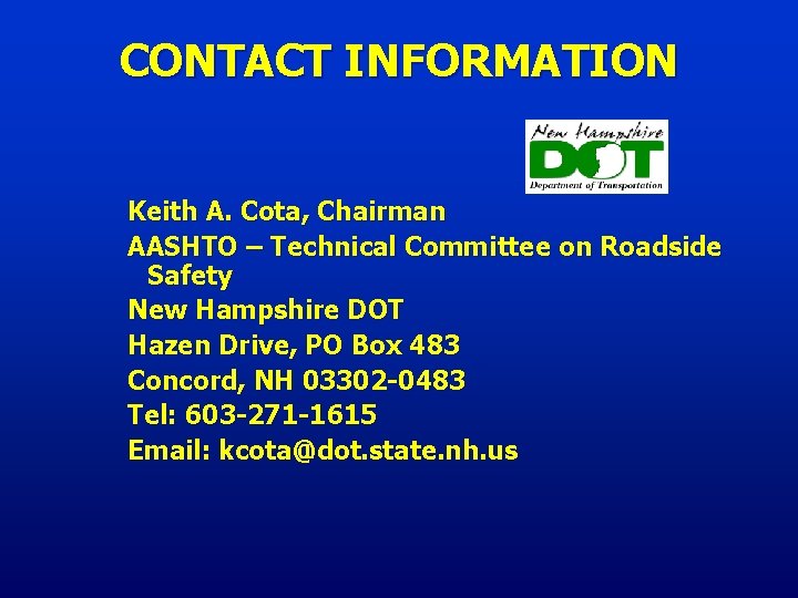 CONTACT INFORMATION Keith A. Cota, Chairman AASHTO – Technical Committee on Roadside Safety New