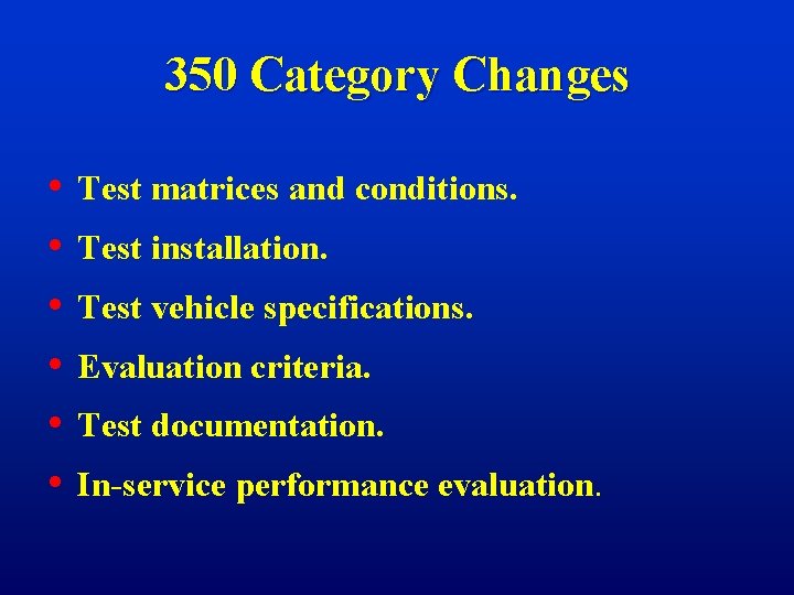 350 Category Changes • • • Test matrices and conditions. Test installation. Test vehicle