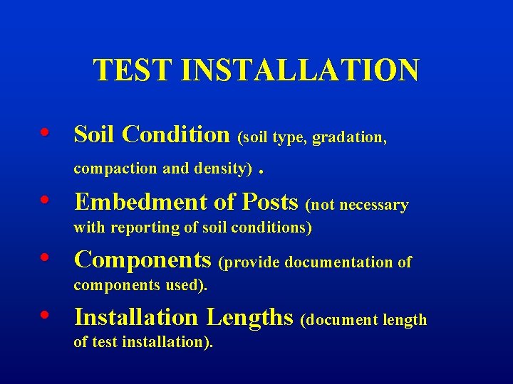 TEST INSTALLATION • • Soil Condition (soil type, gradation, compaction and density). Embedment of