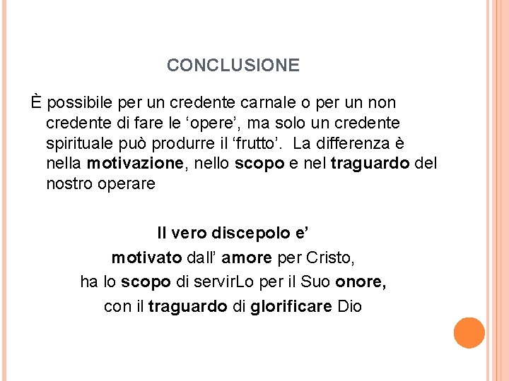 CONCLUSIONE È possibile per un credente carnale o per un non credente di fare