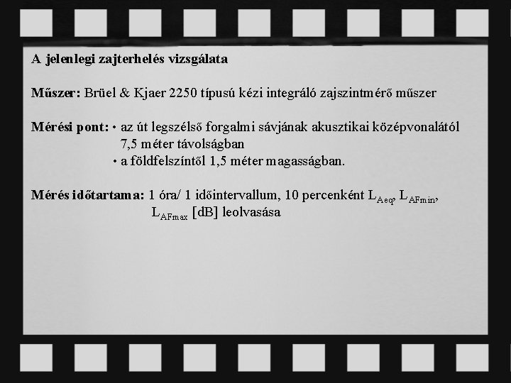 A jelenlegi zajterhelés vizsgálata Műszer: Brüel & Kjaer 2250 típusú kézi integráló zajszintmérő műszer