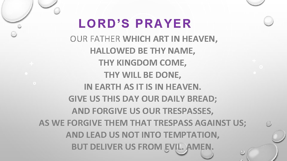 L ORD’S PRAYER OUR FATHER WHICH ART IN HEAVEN, HALLOWED BE THY NAME, THY L ORD’S PRAYER OUR FATHER WHICH ART IN HEAVEN, HALLOWED BE THY NAME, THY