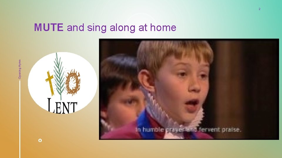 2 Opening Hymn MUTE and sing along at home 