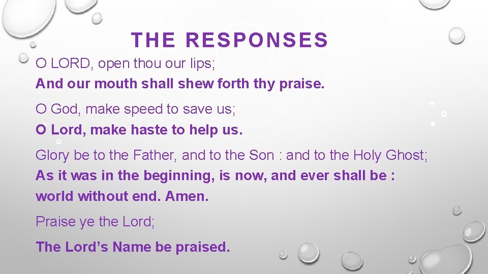 THE RESPONSES O LORD, open thou our lips; And our mouth shall shew forth THE RESPONSES O LORD, open thou our lips; And our mouth shall shew forth