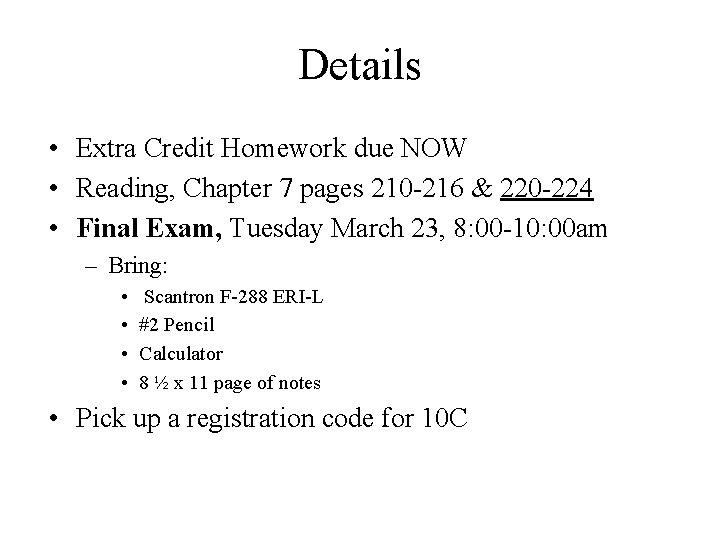 Details • Extra Credit Homework due NOW • Reading, Chapter 7 pages 210 -216