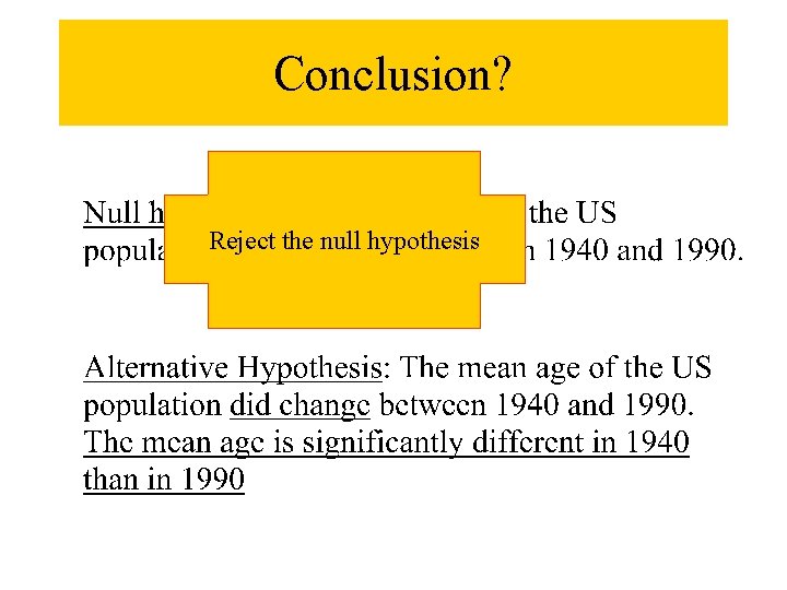 Conclusion? Reject the null hypothesis 