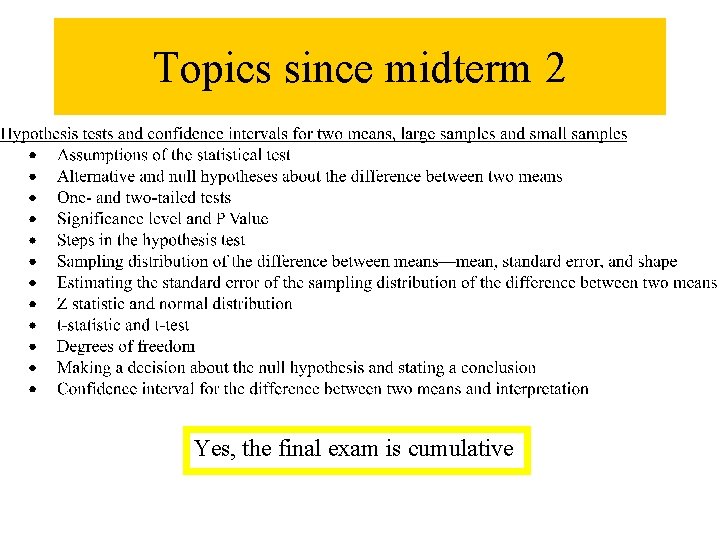 Topics since midterm 2 Yes, the final exam is cumulative 