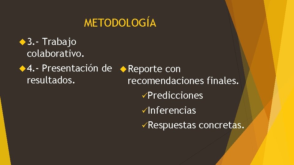 METODOLOGÍA 3. - Trabajo colaborativo. 4. - Presentación de Reporte con resultados. recomendaciones finales.