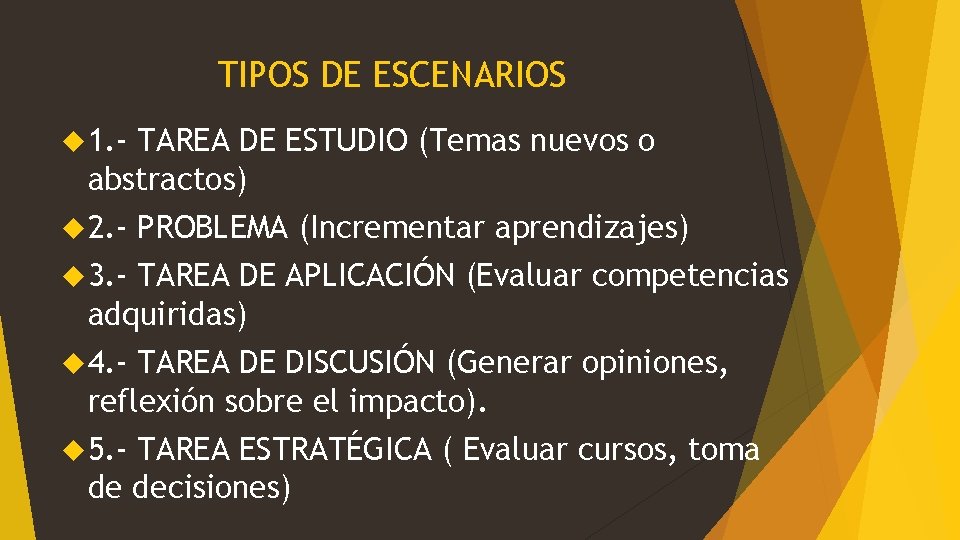 TIPOS DE ESCENARIOS 1. - TAREA DE ESTUDIO (Temas nuevos o abstractos) 2. -