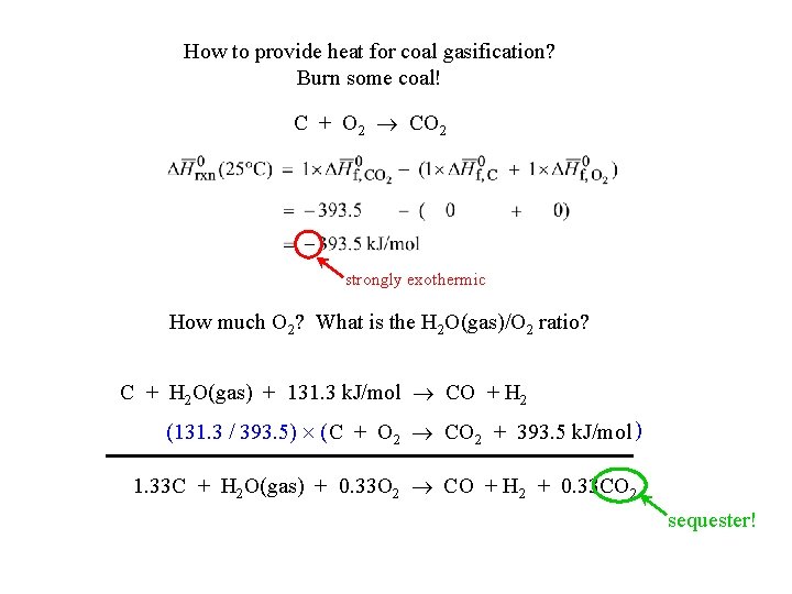 How to provide heat for coal gasification? Burn some coal! C + O 2