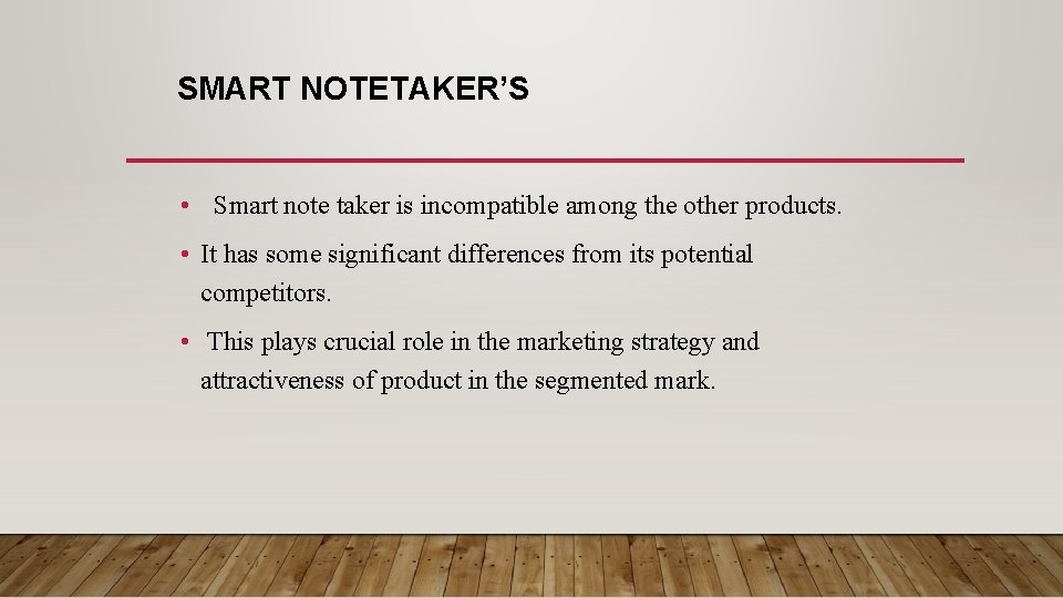 SMART NOTETAKER’S • Smart note taker is incompatible among the other products. • It