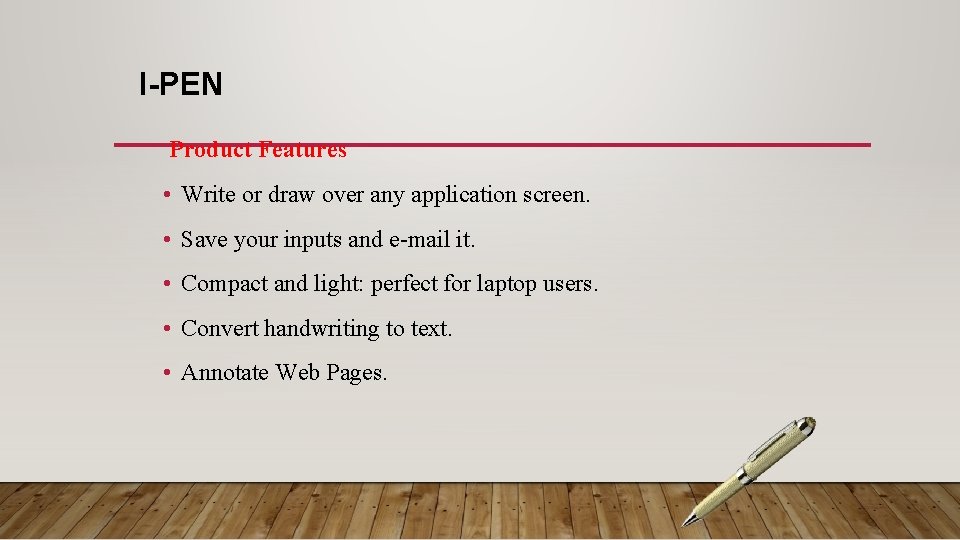 I-PEN Product Features • Write or draw over any application screen. • Save your