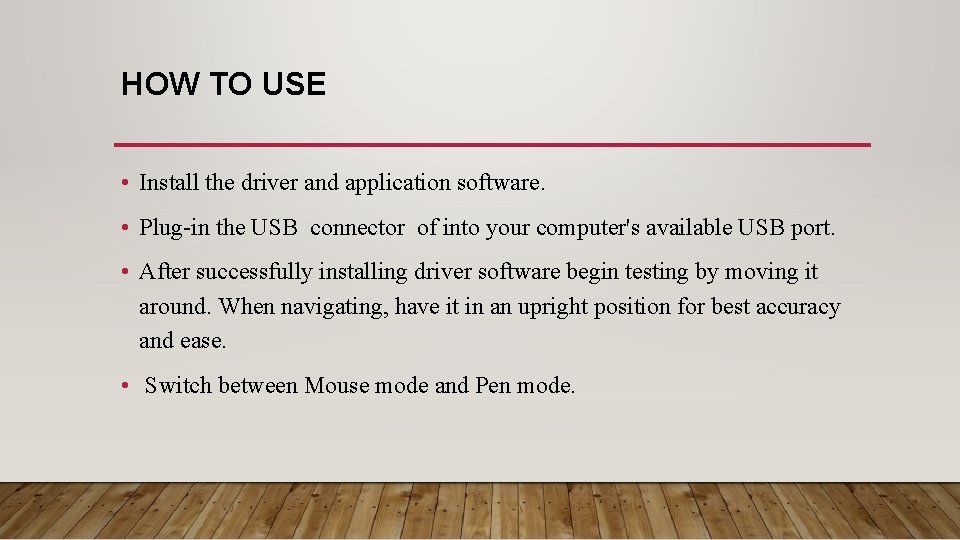 HOW TO USE • Install the driver and application software. • Plug-in the USB