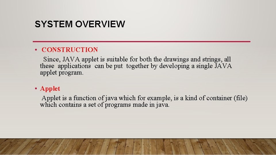 SYSTEM OVERVIEW • CONSTRUCTION Since, JAVA applet is suitable for both the drawings and