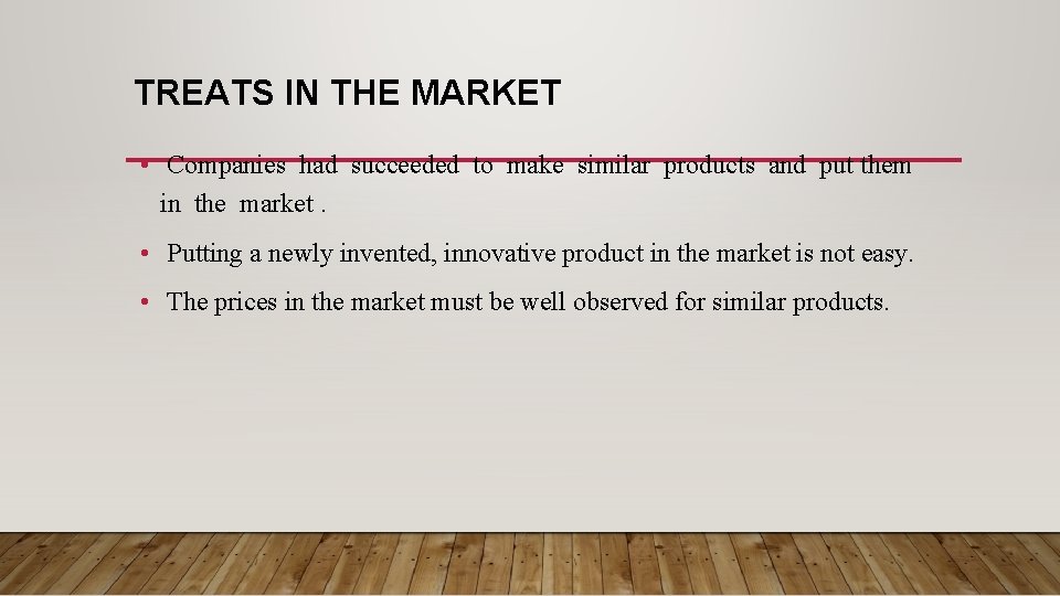 TREATS IN THE MARKET • Companies had succeeded to make similar products and put