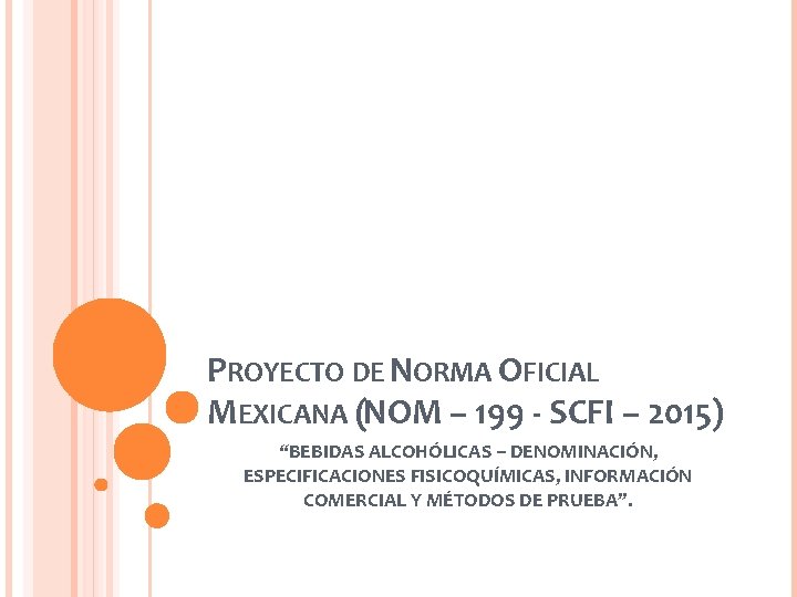 PROYECTO DE NORMA OFICIAL MEXICANA (NOM – 199 - SCFI – 2015) “BEBIDAS ALCOHÓLICAS