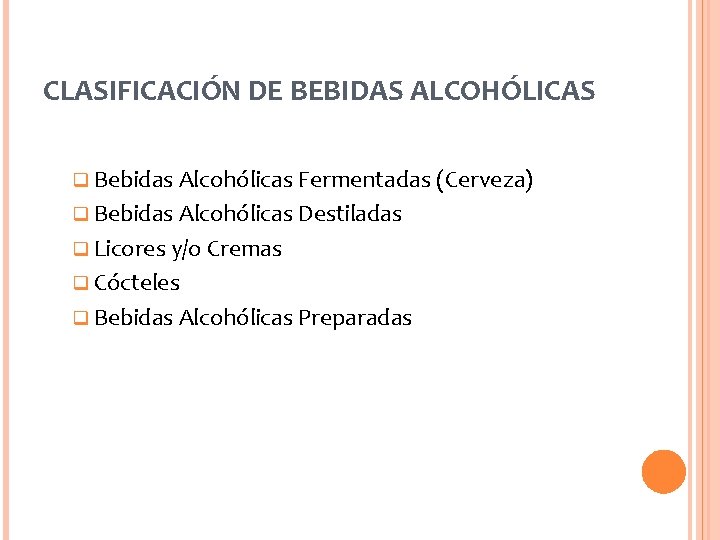CLASIFICACIÓN DE BEBIDAS ALCOHÓLICAS q Bebidas Alcohólicas Fermentadas (Cerveza) q Bebidas Alcohólicas Destiladas q