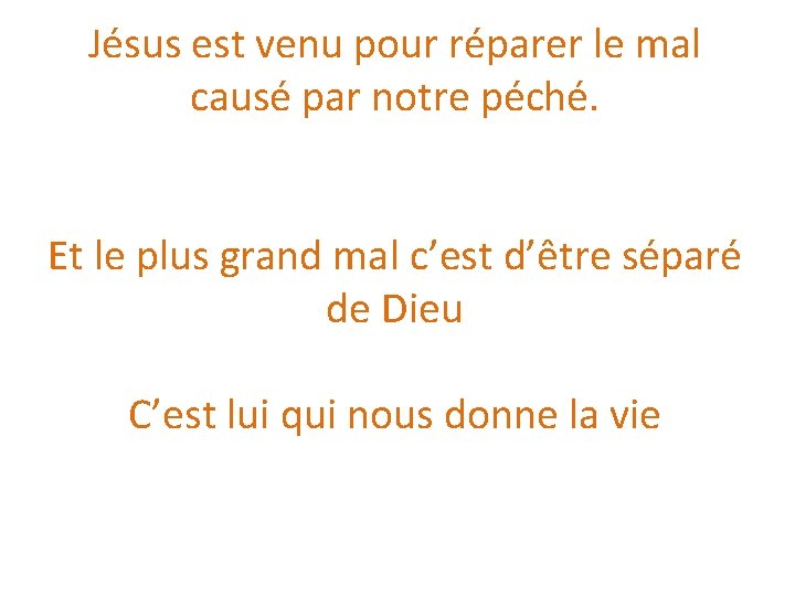 Jésus est venu pour réparer le mal causé par notre péché. Et le plus