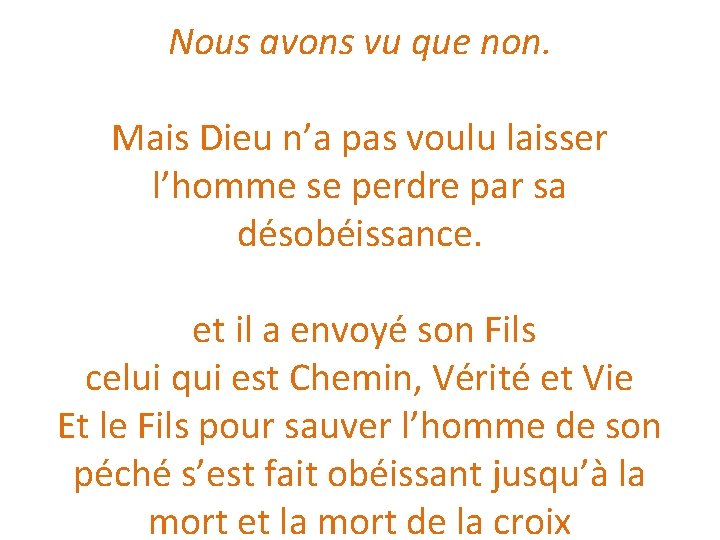 Nous avons vu que non. Mais Dieu n’a pas voulu laisser l’homme se perdre