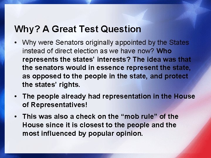 Why? A Great Test Question • Why were Senators originally appointed by the States