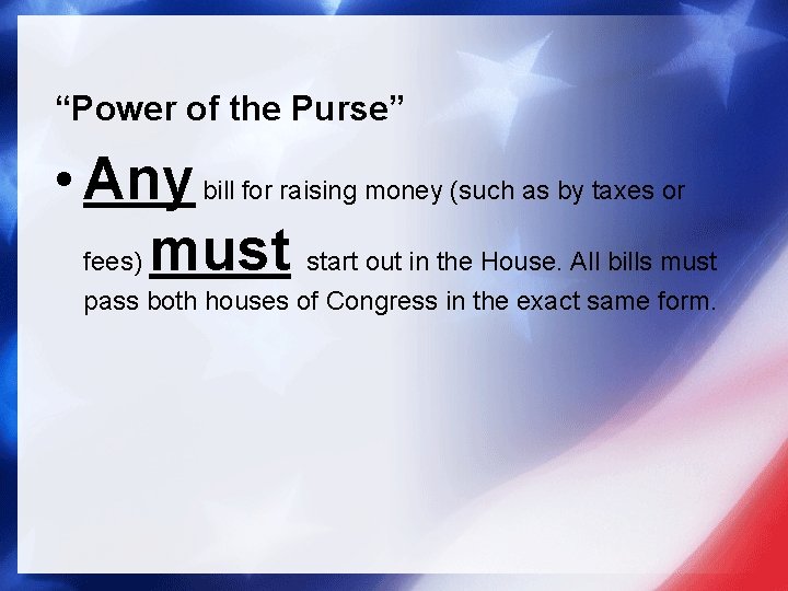 “Power of the Purse” • Any bill for raising money (such as by taxes