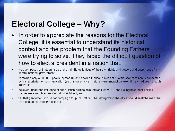 Electoral College – Why? • In order to appreciate the reasons for the Electoral