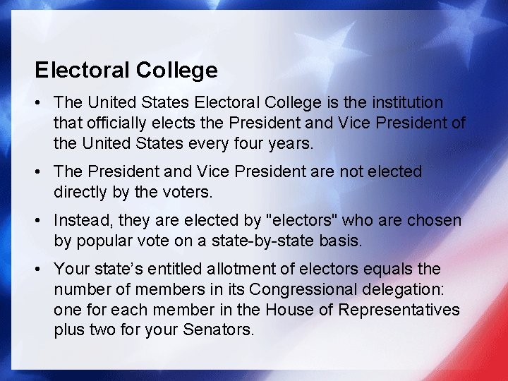 Electoral College • The United States Electoral College is the institution that officially elects